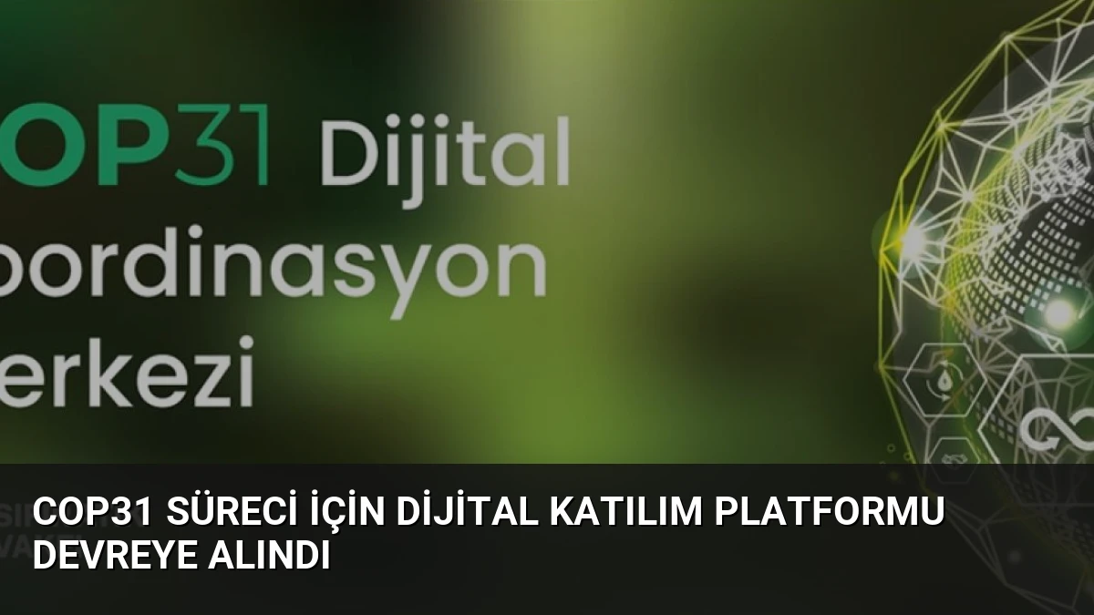 COP31 Süreci İçin Dijital Katılım Platformu Devreye Alındı