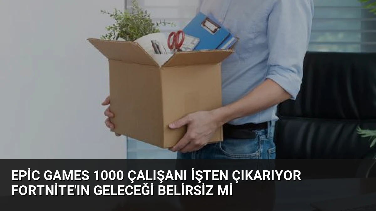 Epic Games 1000 Çalışanı İşten Çıkarıyor Fortnite’ın Geleceği Belirsiz mi
