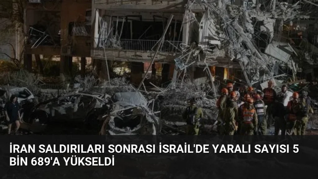 İran Saldırıları Sonrası İsrail'de Yaralı Sayısı 5 Bin 689'a Yükseldi