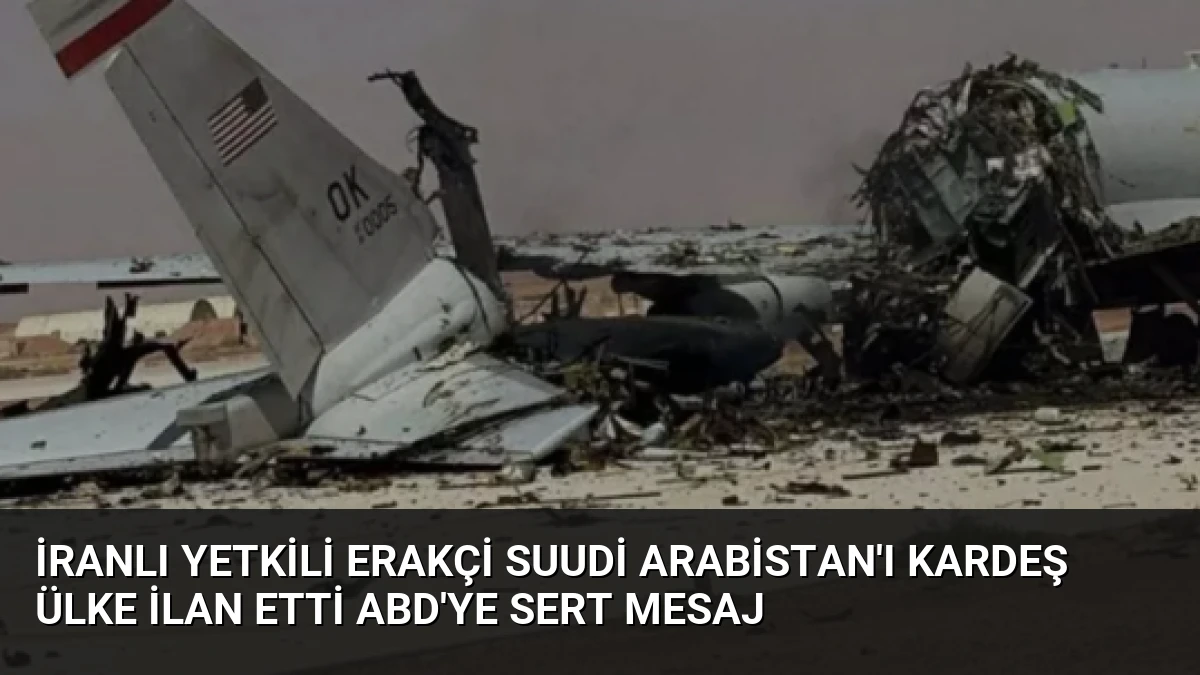 İranlı Yetkili Erakçi Suudi Arabistan’ı Kardeş Ülke İlan Etti ABD’ye Sert Mesaj