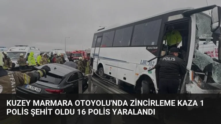 Kuzey Marmara Otoyolu’nda Zincirleme Kaza 1 Polis Şehit Oldu 16 Polis Yaralandı