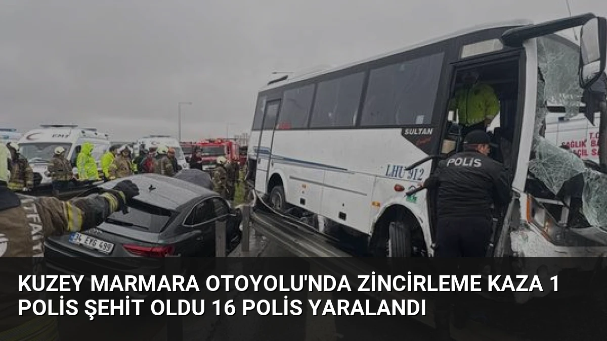 Kuzey Marmara Otoyolu’nda Zincirleme Kaza 1 Polis Şehit Oldu 16 Polis Yaralandı