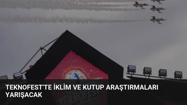 TEKNOFEST’te İklim ve Kutup Araştırmaları Yarışacak