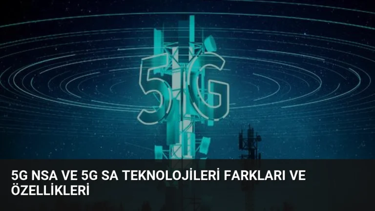 5G NSA ve 5G SA Teknolojileri Farkları ve Özellikleri
