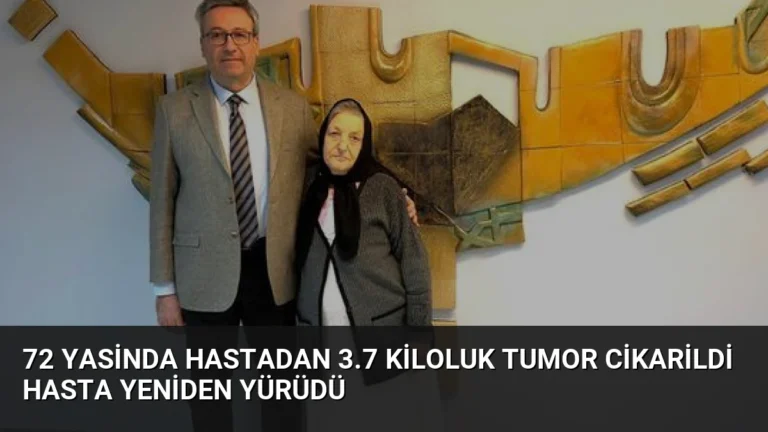 72 Yasinda Hastadan 3.7 Kiloluk Tumor Cikarildi Hasta Yeniden Yürüdü