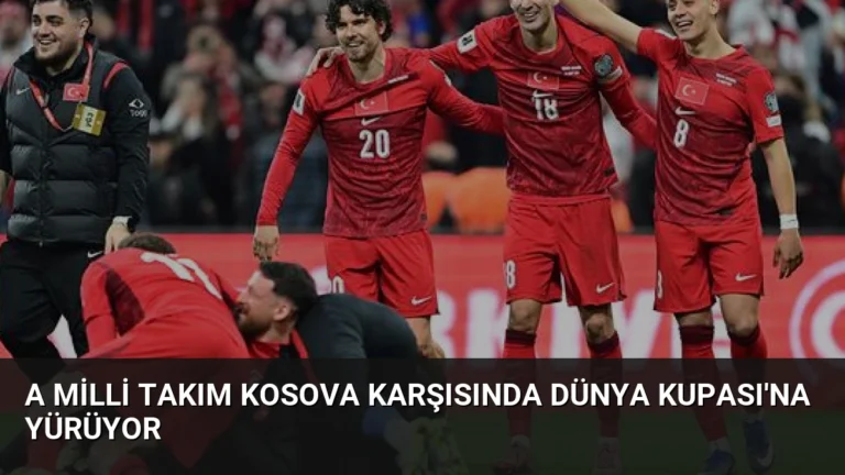 A Milli Takım Kosova Karşısında Dünya Kupası’na Yürüyor