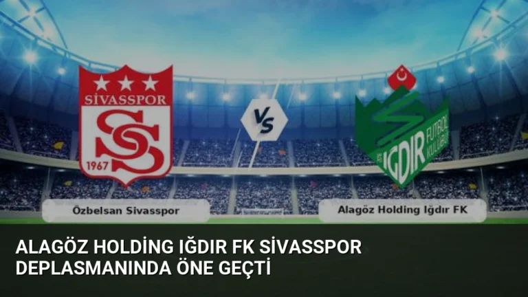 Alagöz Holding Iğdır FK Sivasspor Deplasmanında Öne Geçti