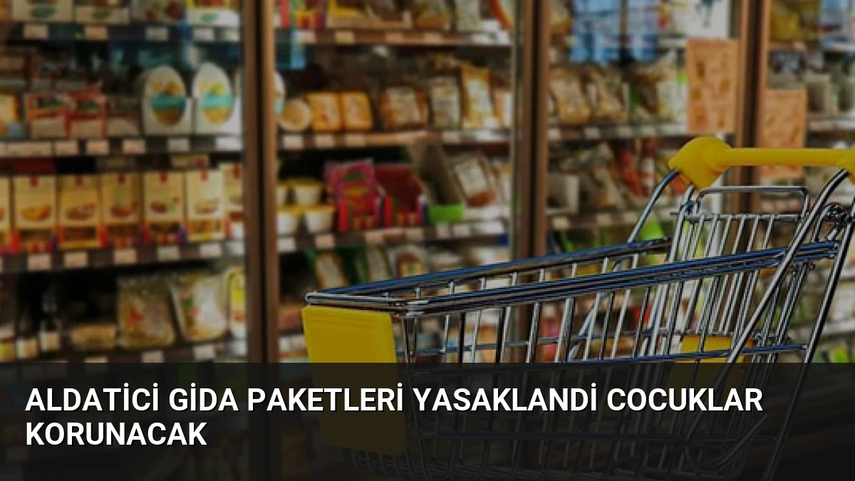 Aldatici Gida Paketleri Yasaklandi Cocuklar Korunacak