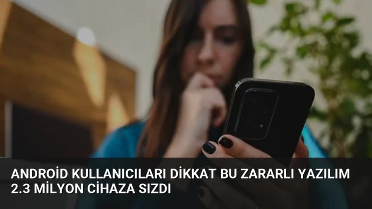 Android Kullanıcıları Dikkat Bu Zararlı Yazılım 2.3 Milyon Cihaza Sızdı