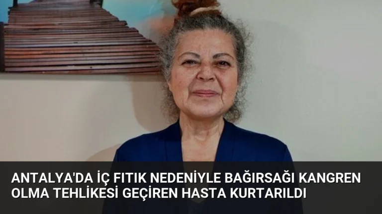Antalya’da İç Fıtık Nedeniyle Bağırsağı Kangren Olma Tehlikesi Geçiren Hasta Kurtarıldı