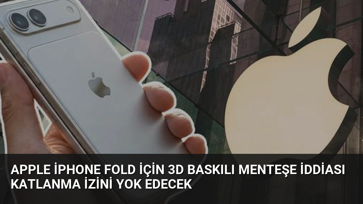 Apple iPhone Fold İçin 3D Baskılı Menteşe İddiası Katlanma İzini Yok Edecek