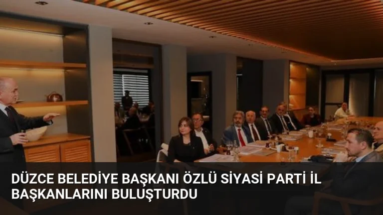 Düzce Belediye Başkanı Özlü Siyasi Parti İl Başkanlarını Buluşturdu