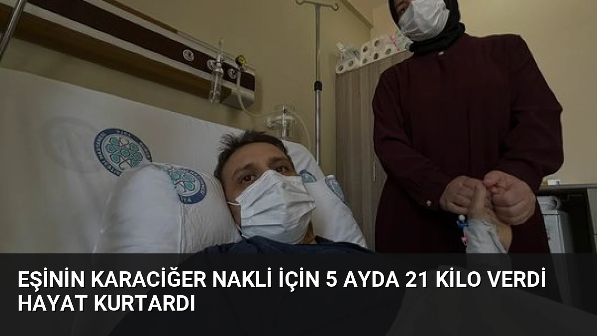 Eşinin Karaciğer Nakli İçin 5 Ayda 21 Kilo Verdi Hayat Kurtardı