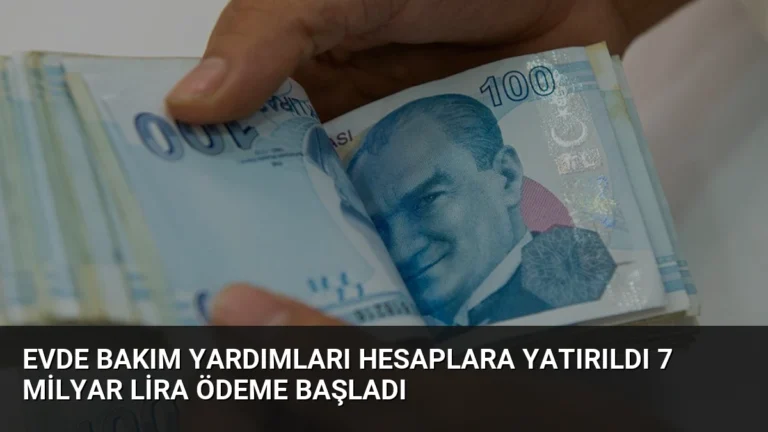 Evde Bakım Yardımları Hesaplara Yatırıldı 7 Milyar Lira Ödeme Başladı