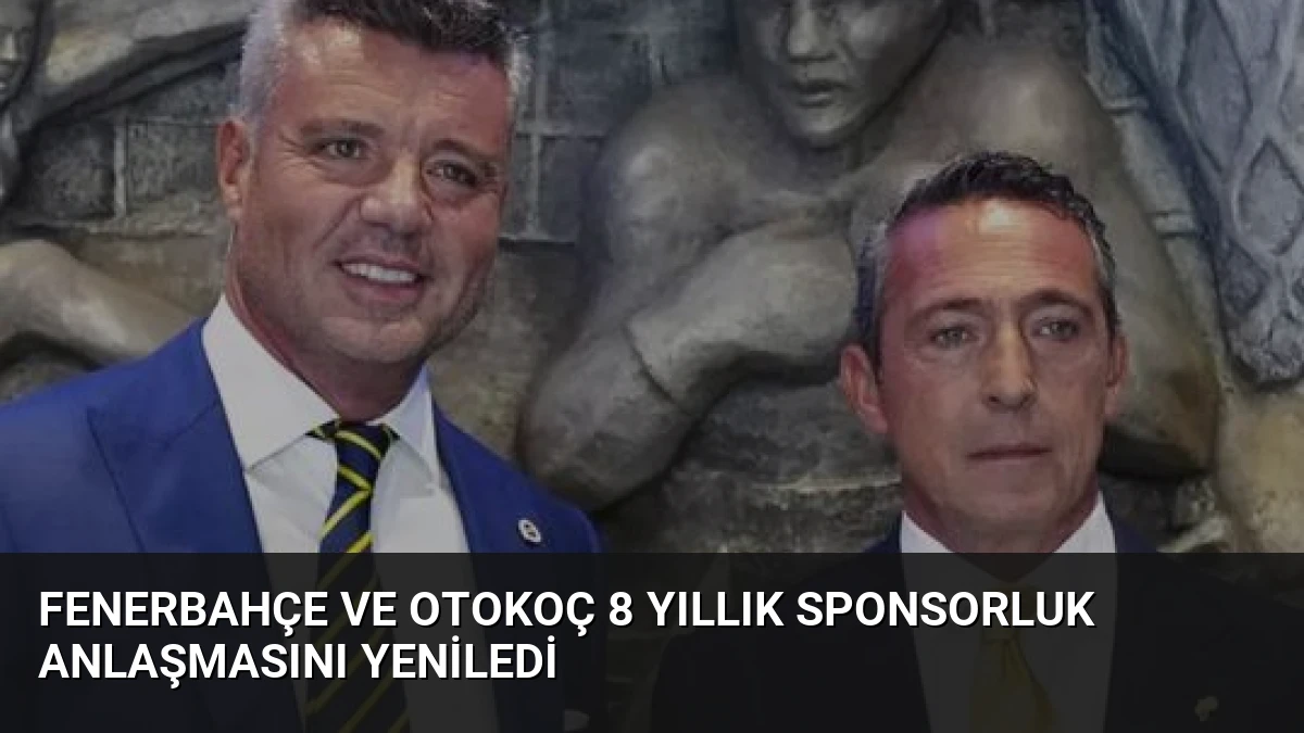 Fenerbahçe ve Otokoç 8 Yıllık Sponsorluk Anlaşmasını Yeniledi