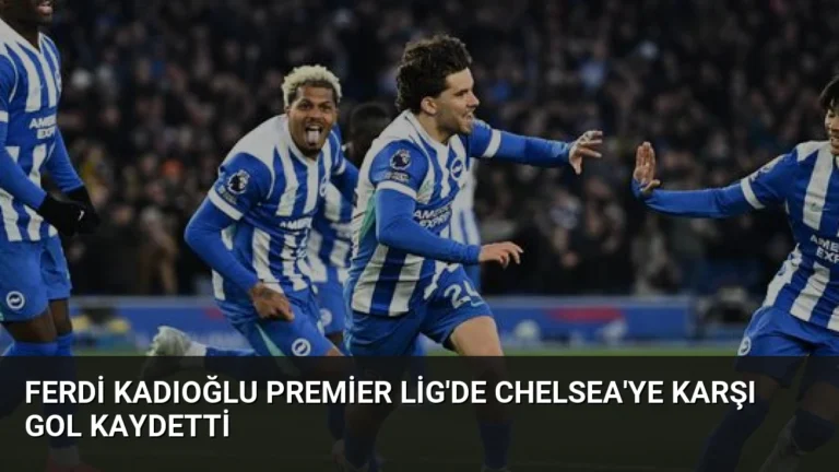 Ferdi Kadıoğlu Premier Lig’de Chelsea’ye Karşı Gol Kaydetti
