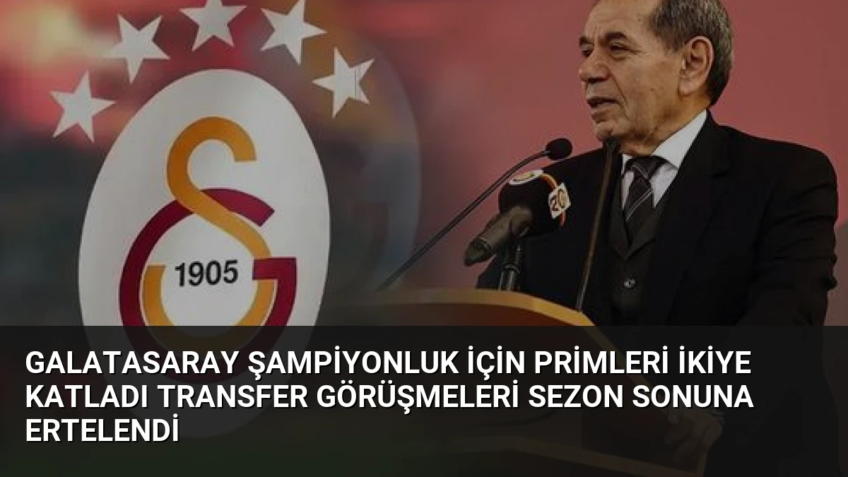 Galatasaray Şampiyonluk İçin Primleri İkiye Katladı Transfer Görüşmeleri Sezon Sonuna Ertelendi