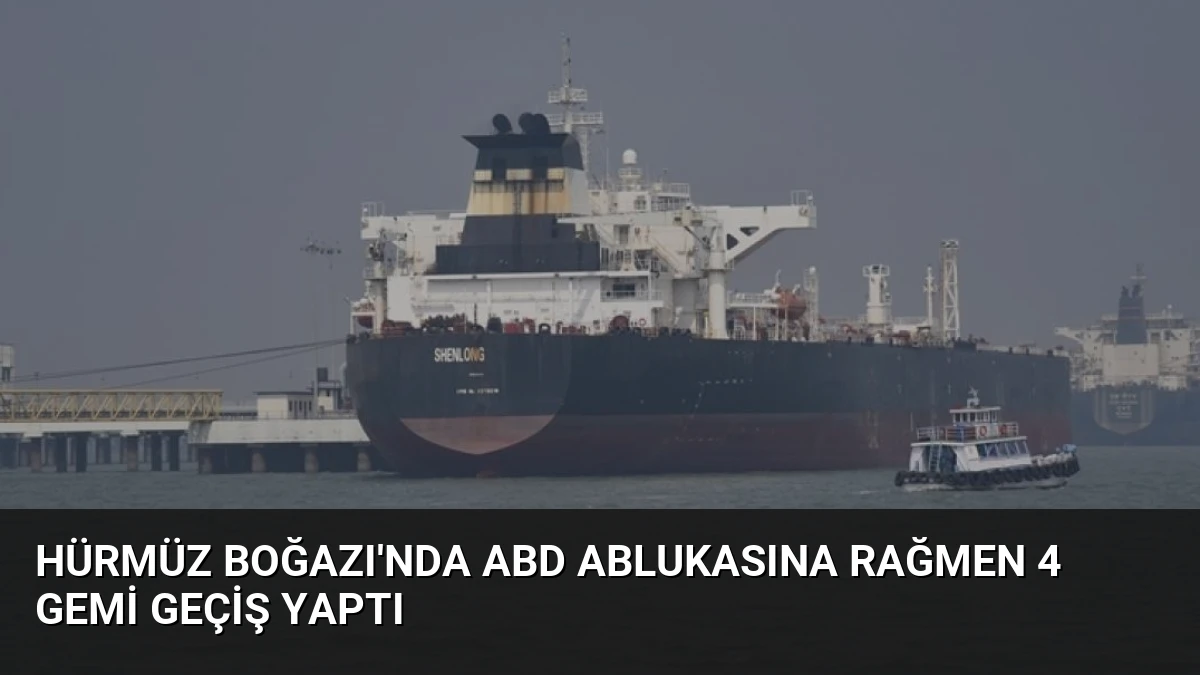 Hürmüz Boğazı’nda ABD Ablukasına Rağmen 4 Gemi Geçiş Yaptı