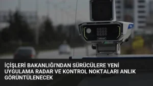 İçişleri Bakanlığı'ndan Sürücülere Yeni Uygulama Radar ve Kontrol Noktaları Anlık Görüntülenecek