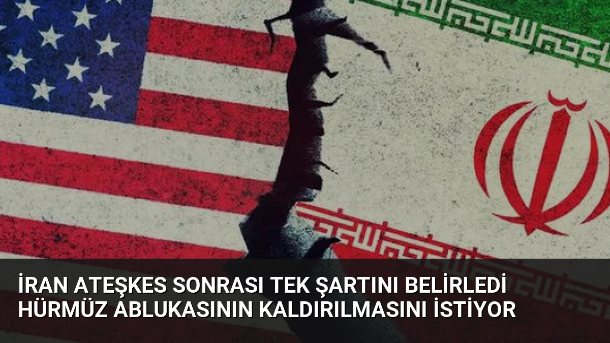 İran Ateşkes Sonrası Tek Şartını Belirledi Hürmüz Ablukasının Kaldırılmasını İstiyor