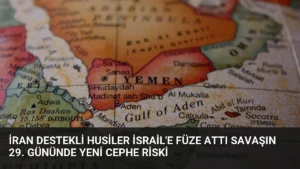İran Destekli Husiler İsrail'e Füze Attı Savaşın 29. Gününde Yeni Cephe Riski