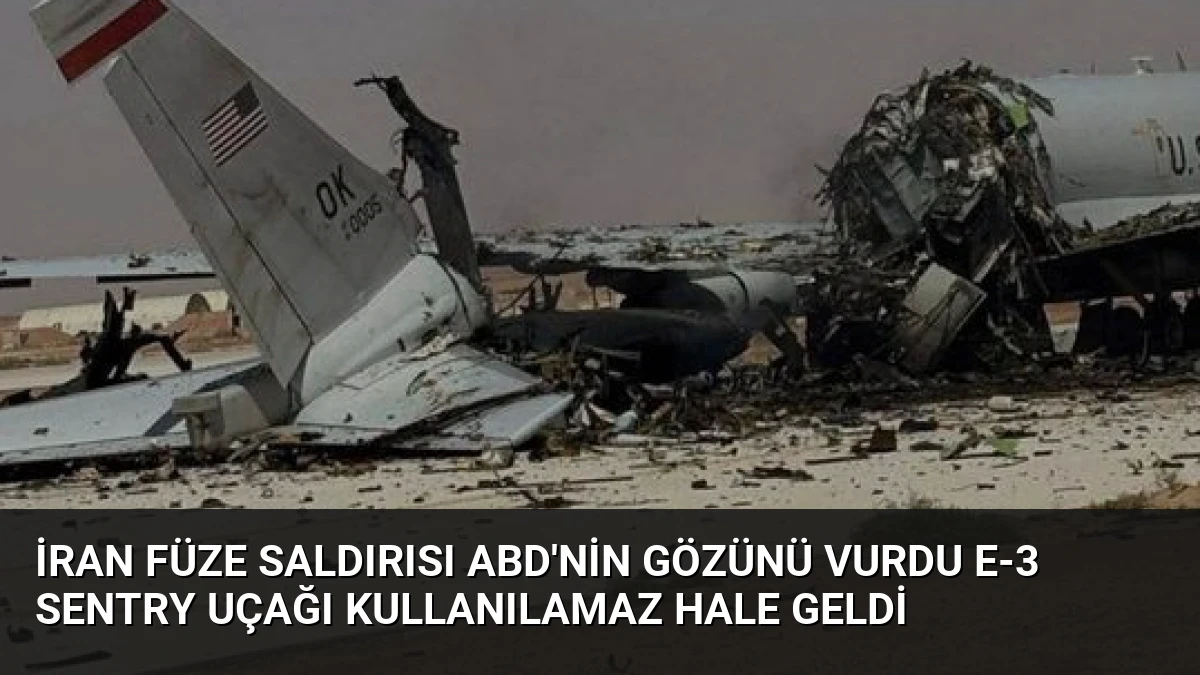 İran Füze Saldırısı ABD’nin Gözünü Vurdu E-3 Sentry Uçağı Kullanılamaz Hale Geldi