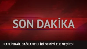 İran, İsrail Bağlantılı İki Gemiyi Ele Geçirdi