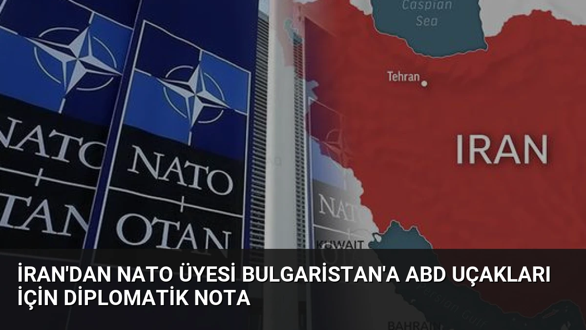 İran’dan NATO üyesi Bulgaristan’a ABD uçakları için diplomatik nota