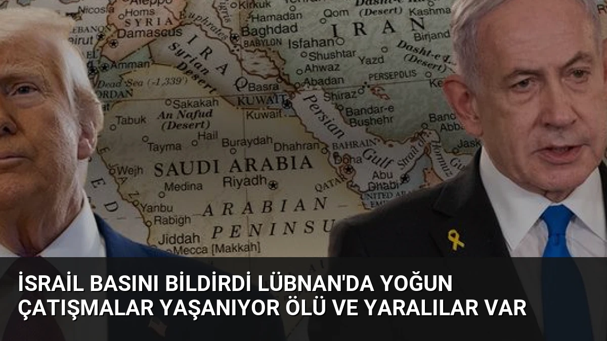 İsrail Basını Bildirdi Lübnan’da Yoğun Çatışmalar Yaşanıyor Ölü ve Yaralılar Var