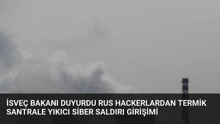 İsveç Bakanı Duyurdu Rus Hackerlardan Termik Santrale Yıkıcı Siber Saldırı Girişimi
