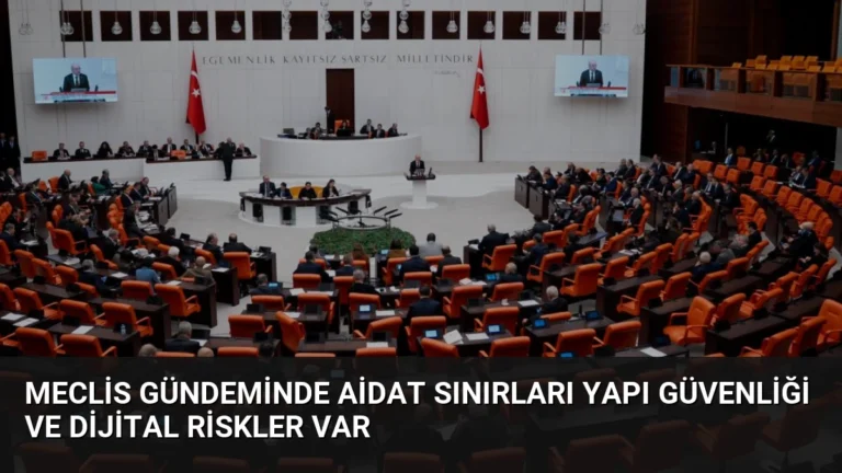 Meclis Gündeminde Aidat Sınırları Yapı Güvenliği ve Dijital Riskler Var