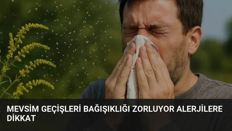 Mevsim Geçişleri Bağışıklığı Zorluyor Alerjilere Dikkat