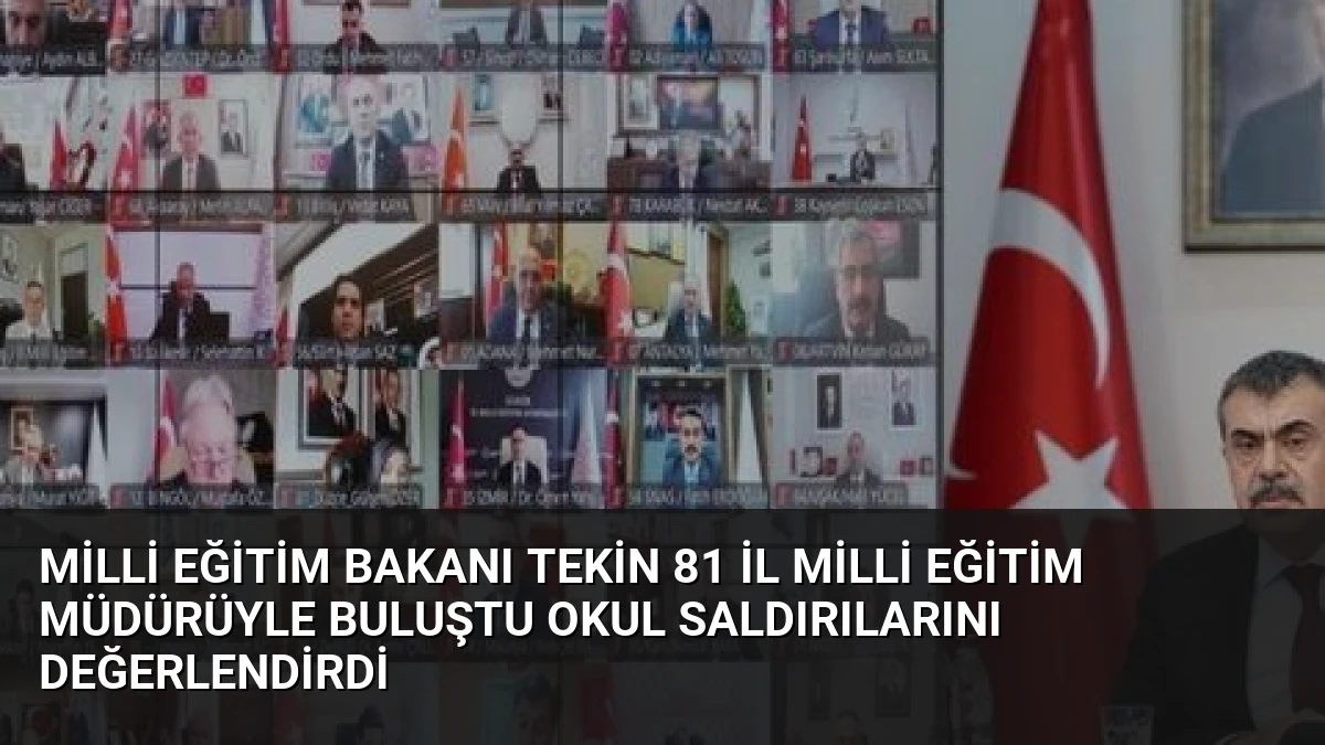 Milli Eğitim Bakanı Tekin 81 İl Milli Eğitim Müdürüyle Buluştu Okul Saldırılarını Değerlendirdi
