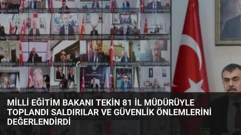 Milli Eğitim Bakanı Tekin 81 İl Müdürüyle Toplandı Saldırılar ve Güvenlik Önlemlerini Değerlendirdi