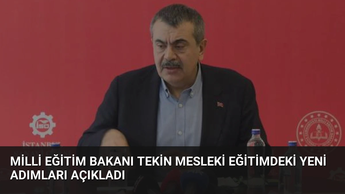 Milli Eğitim Bakanı Tekin Mesleki Eğitimdeki Yeni Adımları Açıkladı