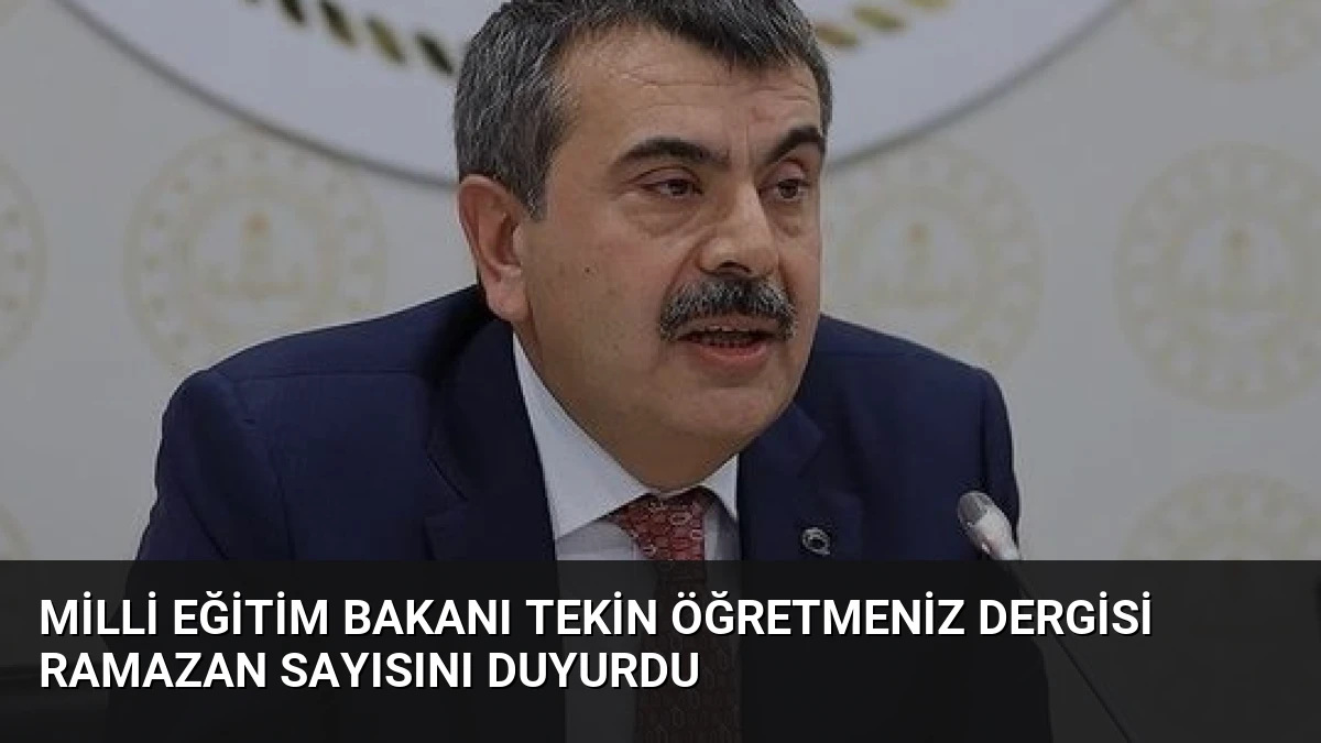 Milli Eğitim Bakanı Tekin ÖğretmenİZ Dergisi Ramazan Sayısını Duyurdu