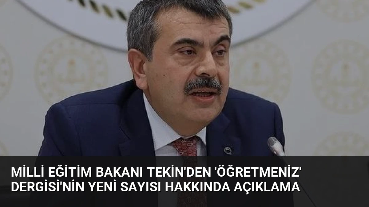 Milli Eğitim Bakanı Tekin’den ‘ÖğretmenİZ’ Dergisi’nin Yeni Sayısı Hakkında Açıklama