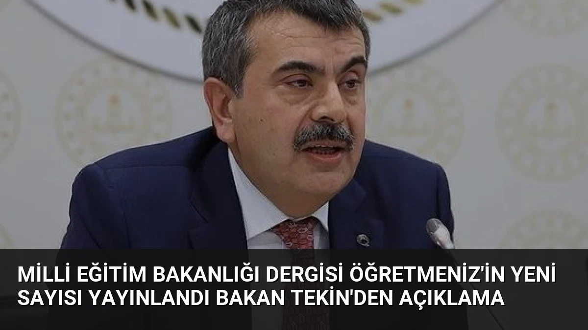 Milli Eğitim Bakanlığı Dergisi ÖğretmenİZ’in Yeni Sayısı Yayınlandı Bakan Tekin’den Açıklama