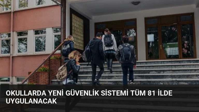Okullarda Yeni Güvenlik Sistemi Tüm 81 İlde Uygulanacak