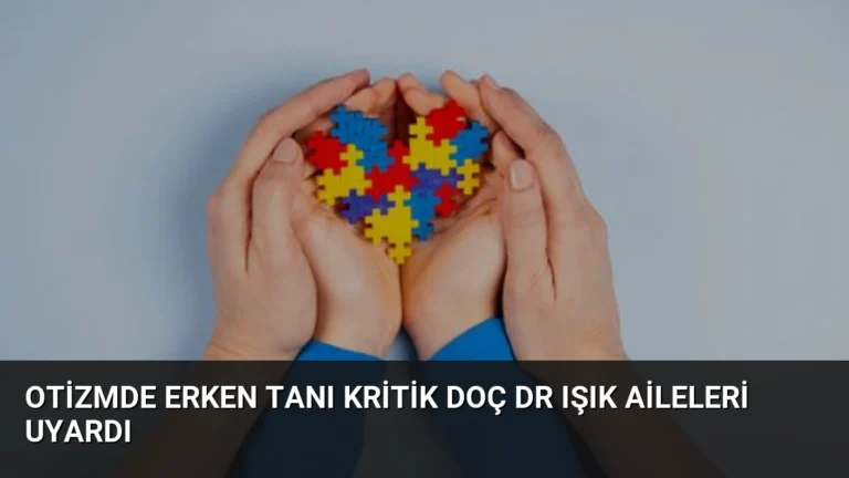 Otizmde Erken Tanı Kritik Doç Dr Işık Aileleri Uyardı
