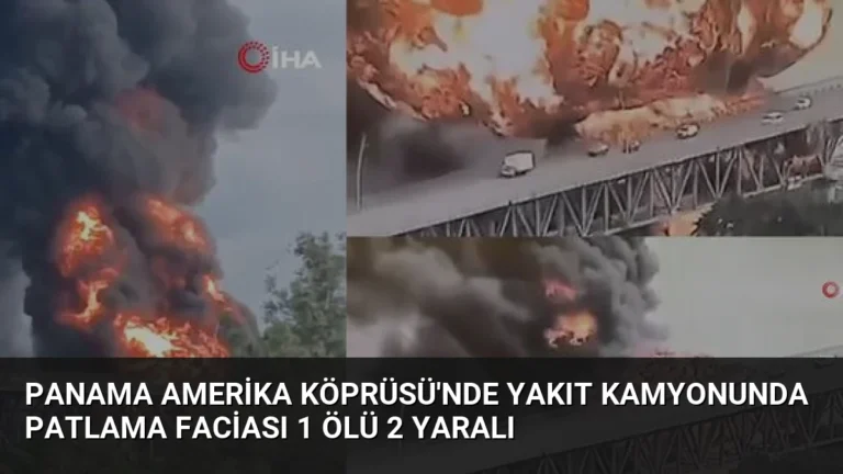 Panama Amerika Köprüsü’nde Yakıt Kamyonunda Patlama Faciası 1 Ölü 2 Yaralı