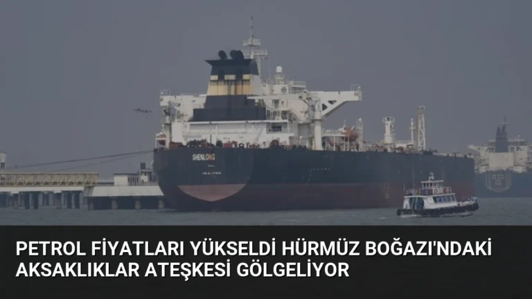 Petrol Fiyatları Yükseldi Hürmüz Boğazı’ndaki Aksaklıklar Ateşkesi Gölgeliyor