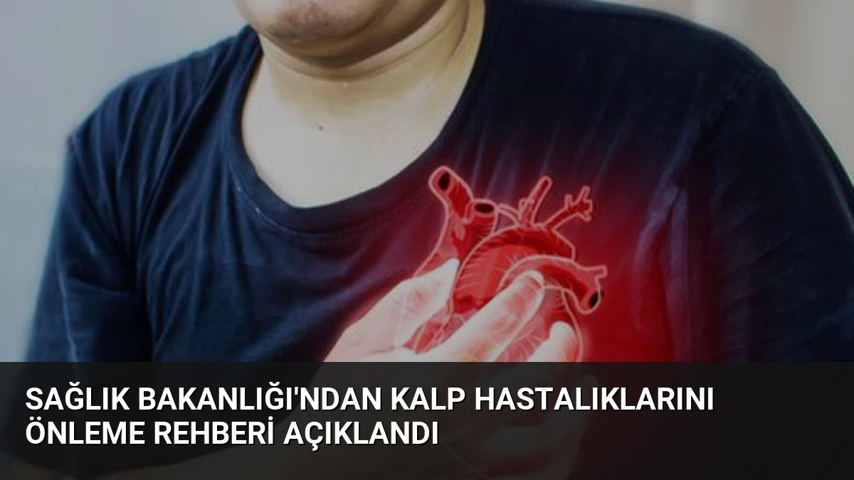 Sağlık Bakanlığı’ndan Kalp Hastalıklarını Önleme Rehberi Açıklandı