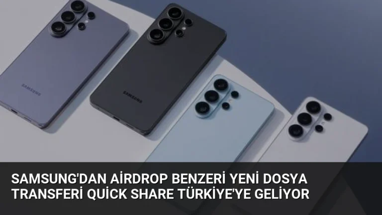 Samsung’dan AirDrop Benzeri Yeni Dosya Transferi Quick Share Türkiye’ye Geliyor