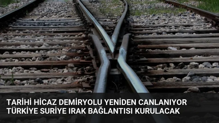 Tarihi Hicaz Demiryolu Yeniden Canlanıyor Türkiye Suriye Irak Bağlantısı Kurulacak