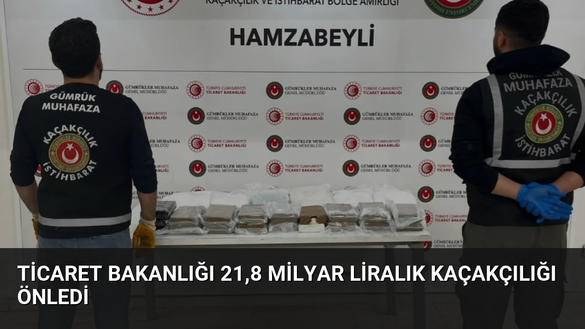 Ticaret Bakanlığı 21,8 Milyar Liralık Kaçakçılığı Önledi