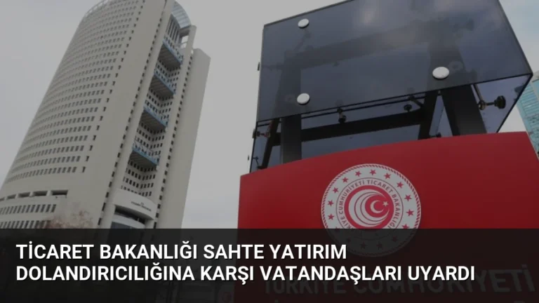 Ticaret Bakanlığı Sahte Yatırım Dolandırıcılığına Karşı Vatandaşları Uyardı