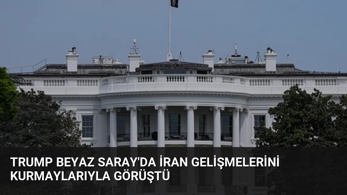 Trump Beyaz Saray’da İran Gelişmelerini Kurmaylarıyla Görüştü
