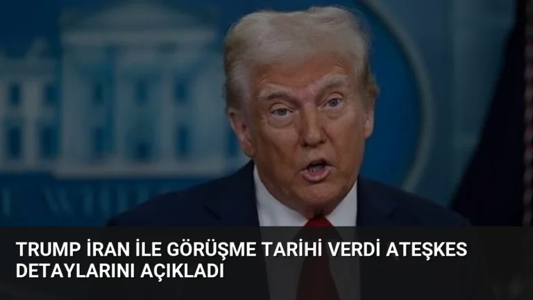 Trump İran ile Görüşme Tarihi Verdi Ateşkes Detaylarını Açıkladı