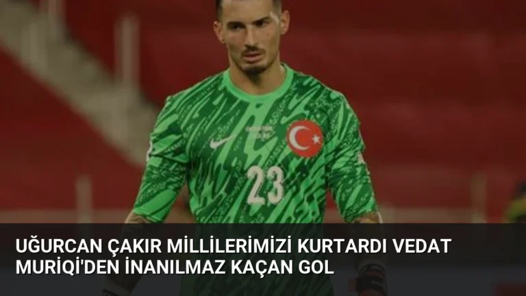 Uğurcan Çakır Millilerimizi kurtardı Vedat Muriqi’den inanılmaz kaçan gol